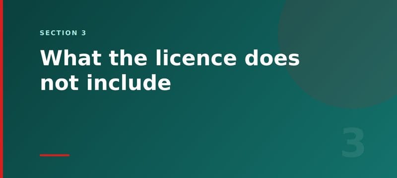 What the licence does not include