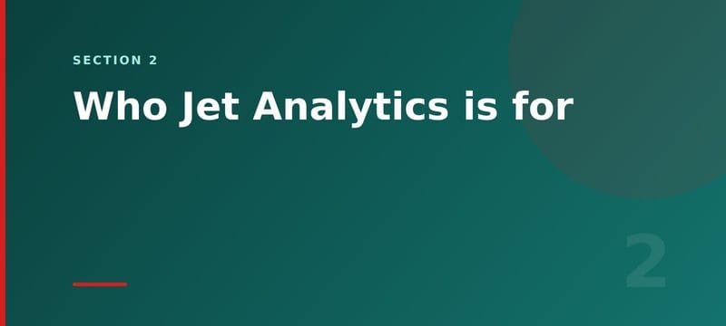 Section 2 card: who Jet Analytics is for