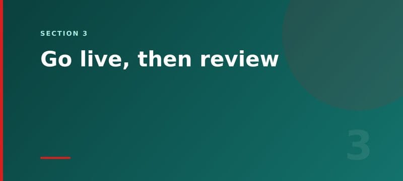Section card: go live, then review