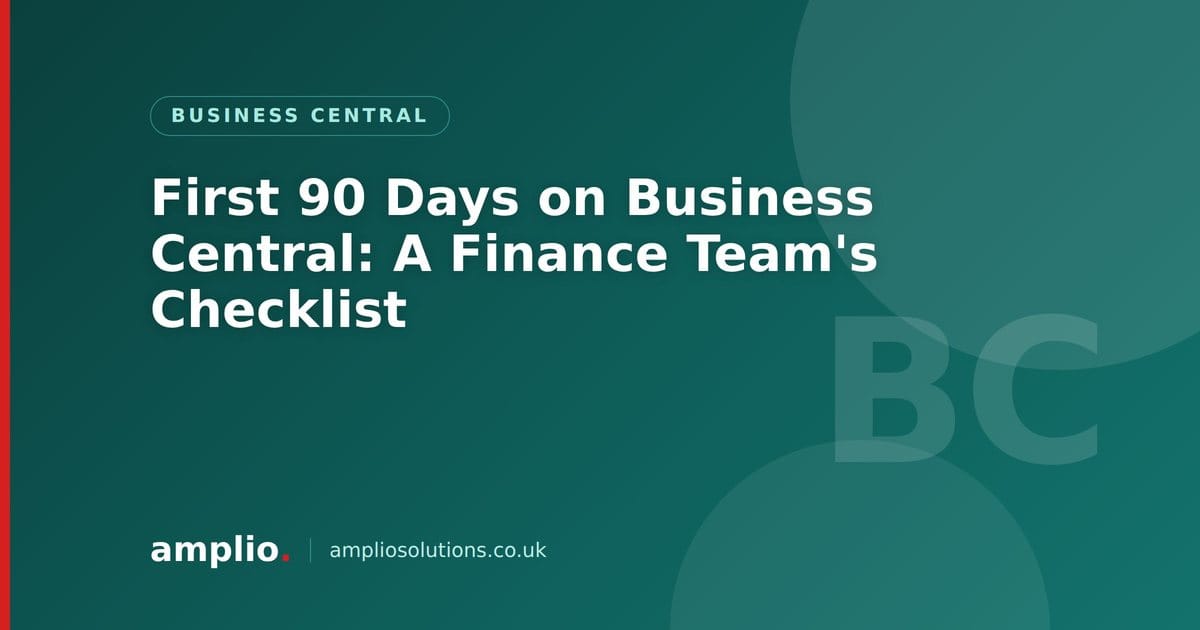 First 90 Days on Business Central: A Finance Team's Checklist