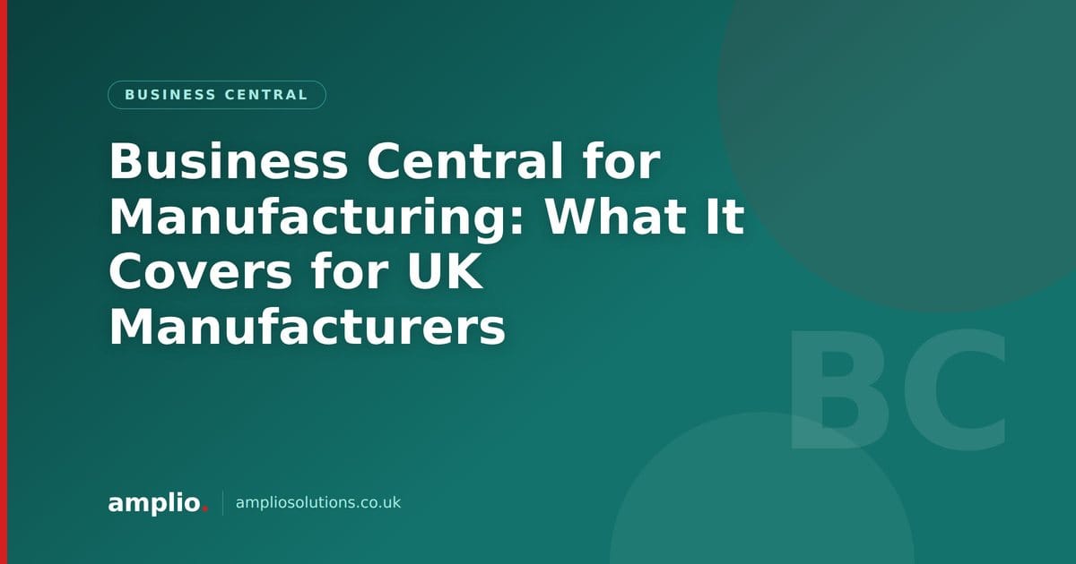 Business Central for Manufacturing: What It Covers for UK Manufacturers