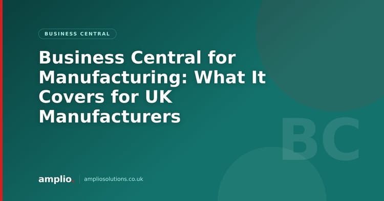 Business Central for Manufacturing: What It Covers for UK Manufacturers